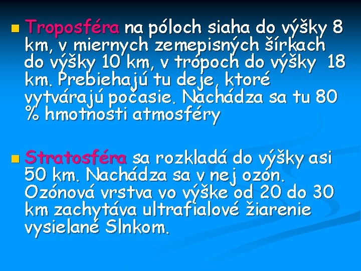 n Troposféra na póloch siaha do výšky 8 km, v miernych zemepisných šírkach do