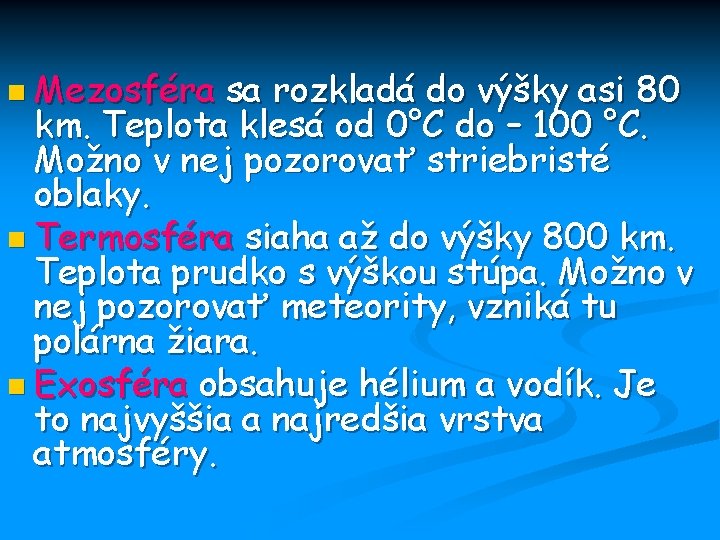 n Mezosféra sa rozkladá do výšky asi 80 km. Teplota klesá od 0°C do