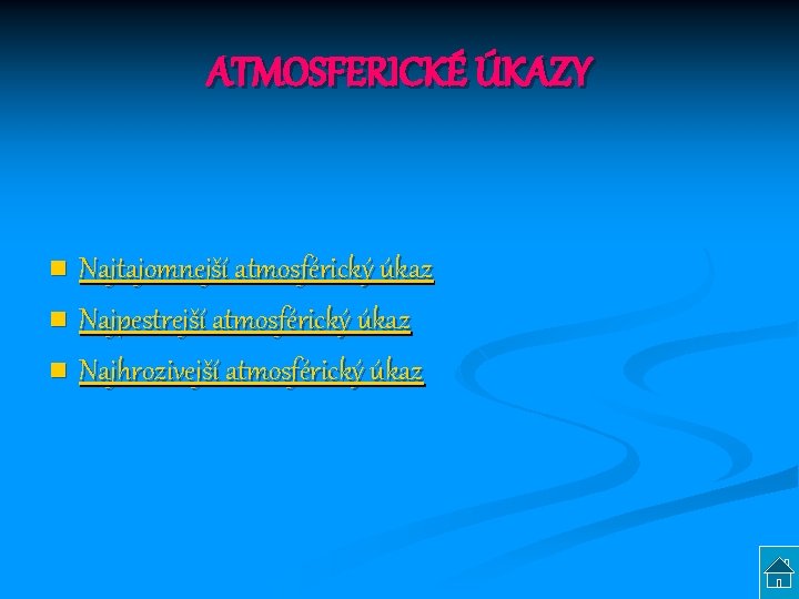 ATMOSFERICKÉ ÚKAZY Najtajomnejší atmosférický úkaz n Najpestrejší atmosférický úkaz n Najhrozivejší atmosférický úkaz n