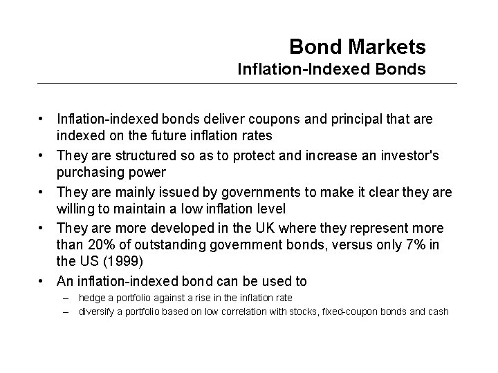 Bond Markets Inflation-Indexed Bonds • Inflation-indexed bonds deliver coupons and principal that are indexed