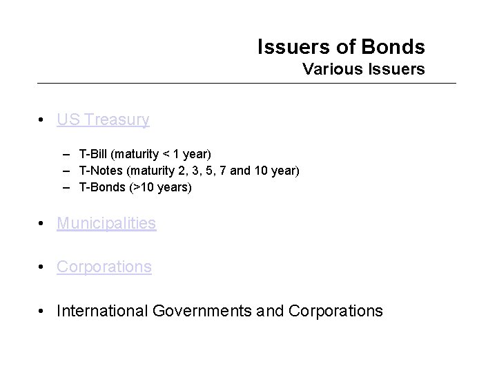 Issuers of Bonds Various Issuers • US Treasury – T-Bill (maturity < 1 year)