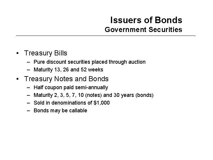 Issuers of Bonds Government Securities • Treasury Bills – Pure discount securities placed through