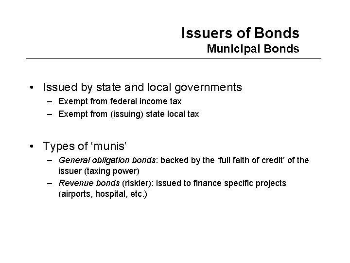 Issuers of Bonds Municipal Bonds • Issued by state and local governments – Exempt
