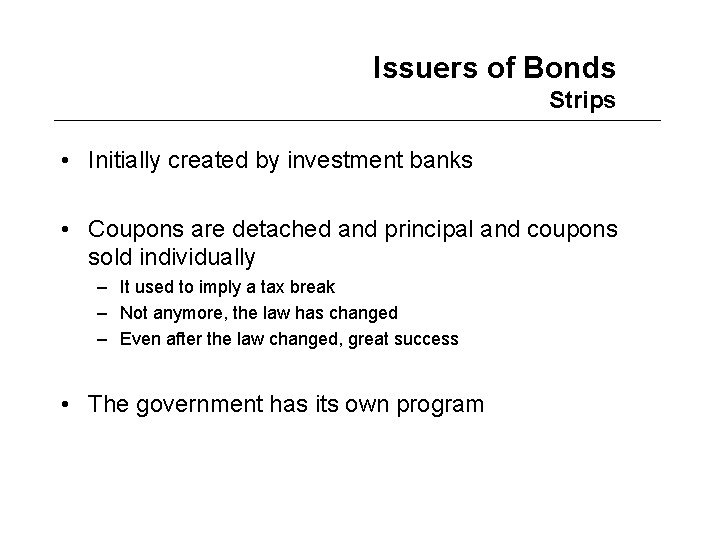 Issuers of Bonds Strips • Initially created by investment banks • Coupons are detached
