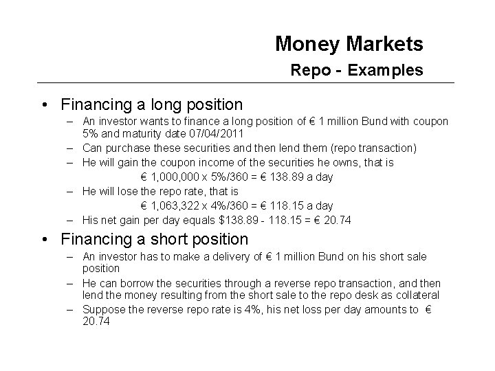 Money Markets Repo - Examples • Financing a long position – An investor wants