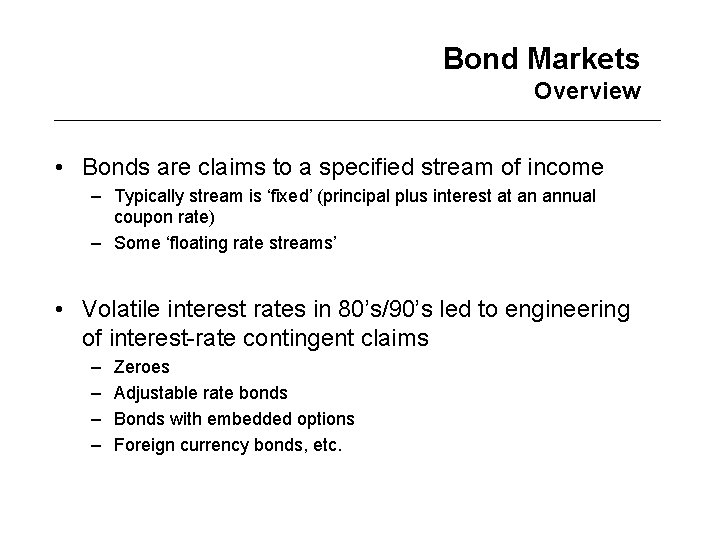 Bond Markets Overview • Bonds are claims to a specified stream of income –
