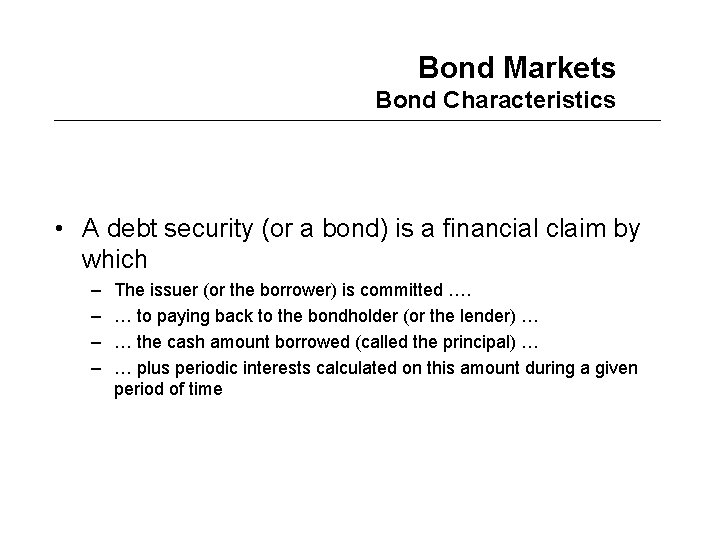 Bond Markets Bond Characteristics • A debt security (or a bond) is a financial