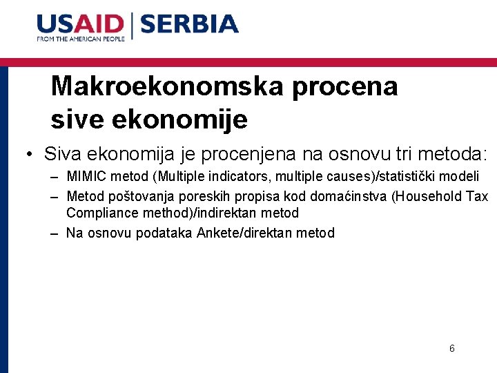 Makroekonomska procena sive ekonomije • Siva ekonomija je procenjena na osnovu tri metoda: –