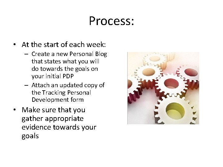 Process: • At the start of each week: – Create a new Personal Blog