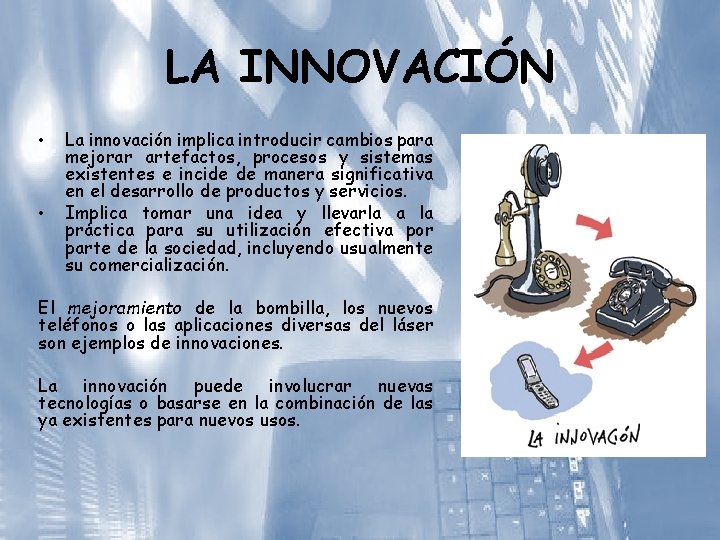 LA INNOVACIÓN • • La innovación implica introducir cambios para mejorar artefactos, procesos y