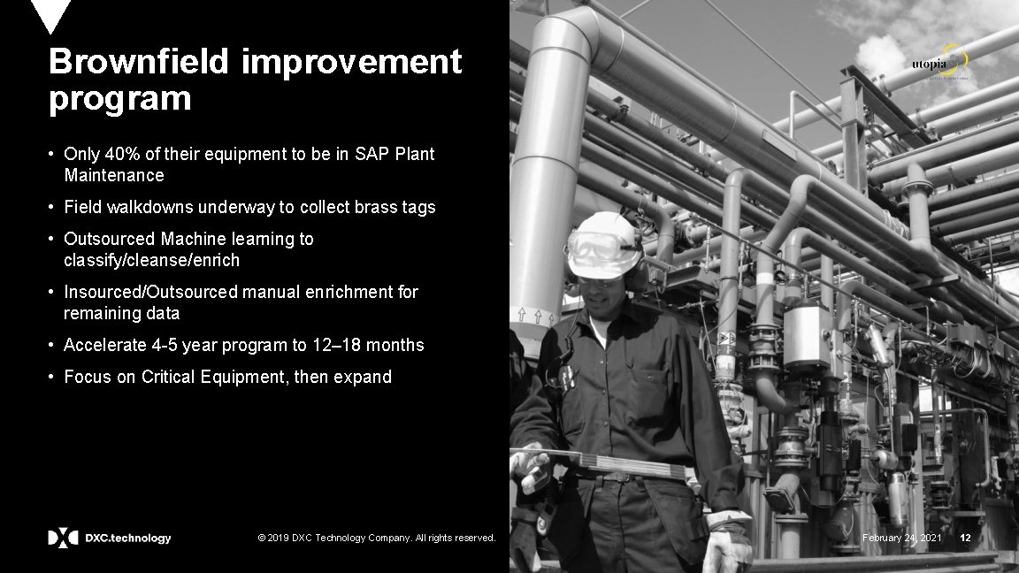 Brownfield improvement program • Only 40% of their equipment to be in SAP Plant