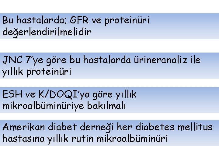 Bu hastalarda; GFR ve proteinüri değerlendirilmelidir JNC 7’ye göre bu hastalarda ürineranaliz ile yıllık