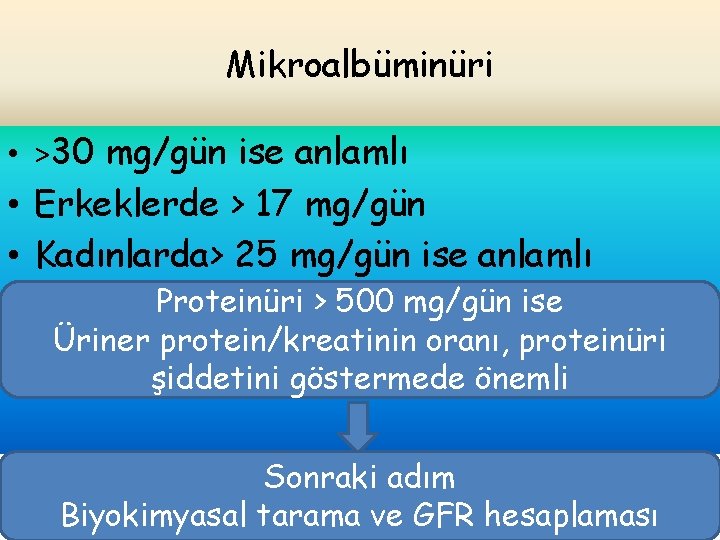 Mikroalbüminüri • >30 mg/gün ise anlamlı • Erkeklerde > 17 mg/gün • Kadınlarda> 25