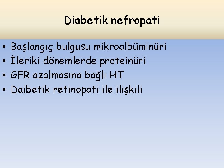 Diabetik nefropati • • Başlangıç bulgusu mikroalbüminüri İleriki dönemlerde proteinüri GFR azalmasına bağlı HT
