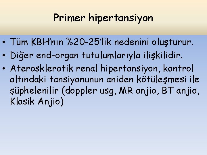 Primer hipertansiyon • Tüm KBH’nın %20 -25’lik nedenini oluşturur. • Diğer end-organ tutulumlarıyla ilişkilidir.