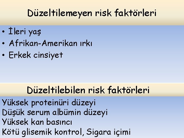 Düzeltilemeyen risk faktörleri • İleri yaş • Afrikan-Amerikan ırkı • Erkek cinsiyet Düzeltilebilen risk