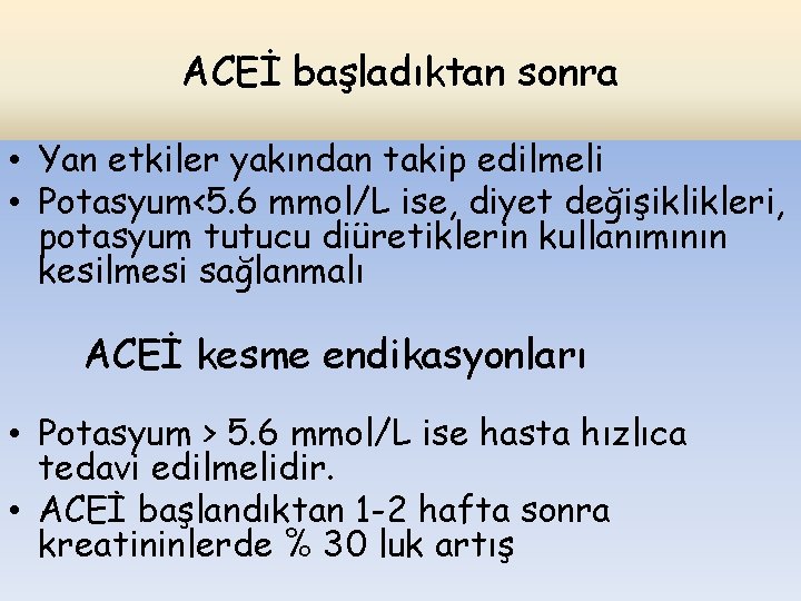 ACEİ başladıktan sonra • Yan etkiler yakından takip edilmeli • Potasyum<5. 6 mmol/L ise,