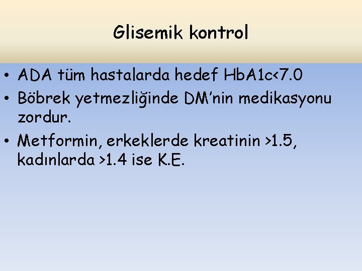 Glisemik kontrol • ADA tüm hastalarda hedef Hb. A 1 c<7. 0 • Böbrek