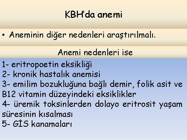 KBH’da anemi • Aneminin diğer nedenleri araştırılmalı. Anemi nedenleri ise 1 - eritropoetin eksikliği