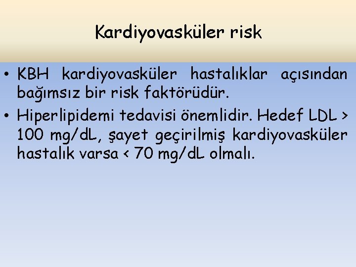 Kardiyovasküler risk • KBH kardiyovasküler hastalıklar açısından bağımsız bir risk faktörüdür. • Hiperlipidemi tedavisi