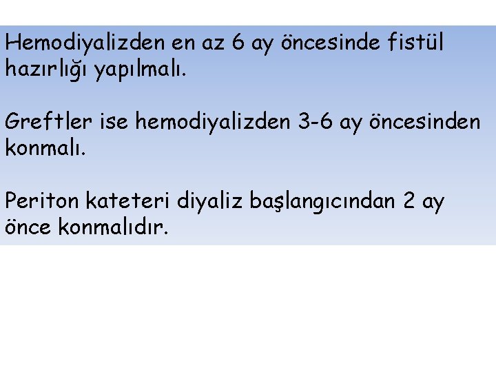 Hemodiyalizden en az 6 ay öncesinde fistül hazırlığı yapılmalı. Greftler ise hemodiyalizden 3 -6