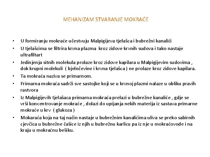 MEHANIZAM STVARANJE MOKRAĆE • • U formiranju mokraće učestvuju Malpigijeva tjelašca i bubrežni kanalići