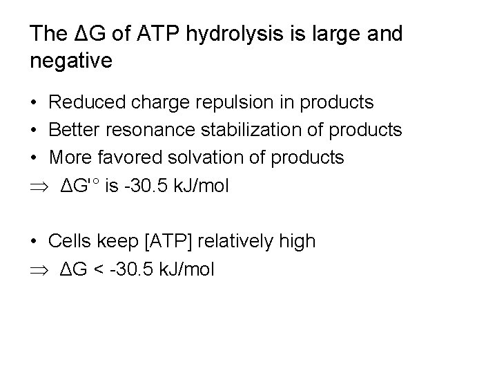 The ΔG of ATP hydrolysis is large and negative • Reduced charge repulsion in