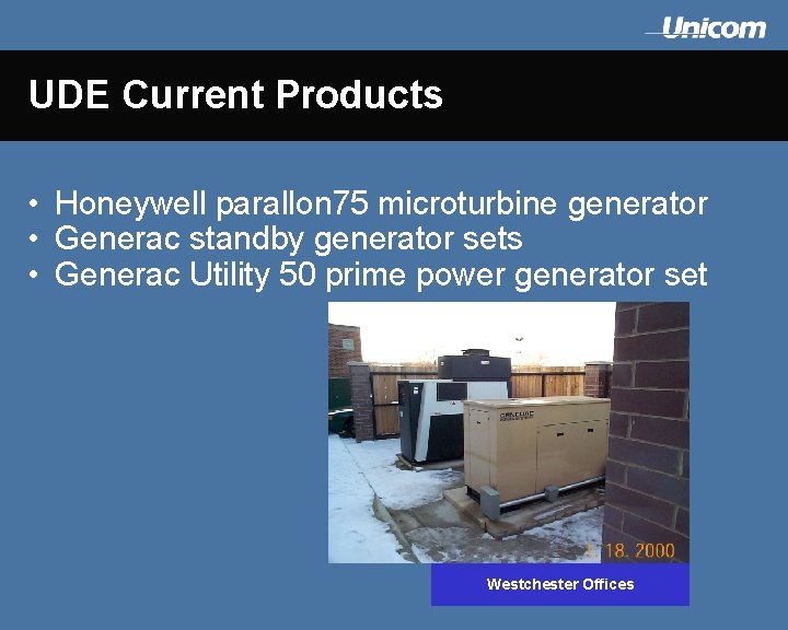 UDE Current Products • Honeywell parallon 75 microturbine generator • Generac standby generator sets