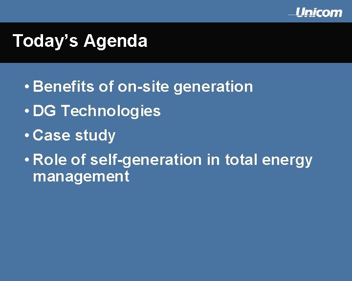 Today’s Agenda • Benefits of on-site generation • DG Technologies • Case study •