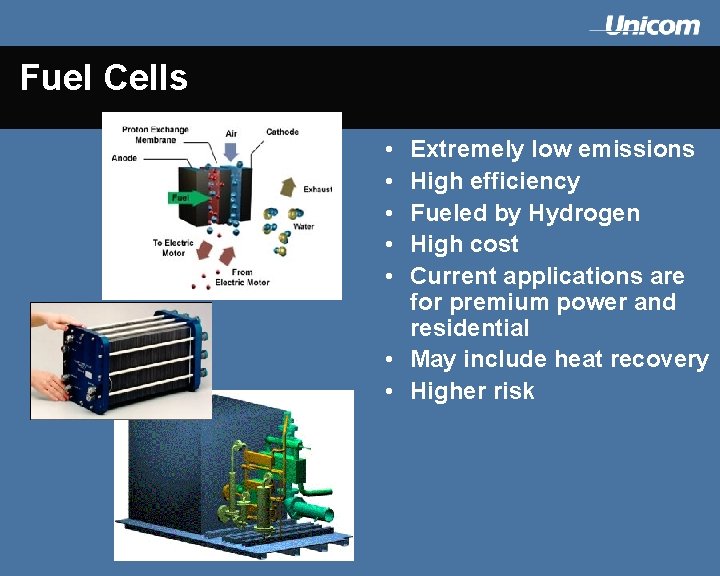 Fuel Cells • • • Extremely low emissions High efficiency Fueled by Hydrogen High