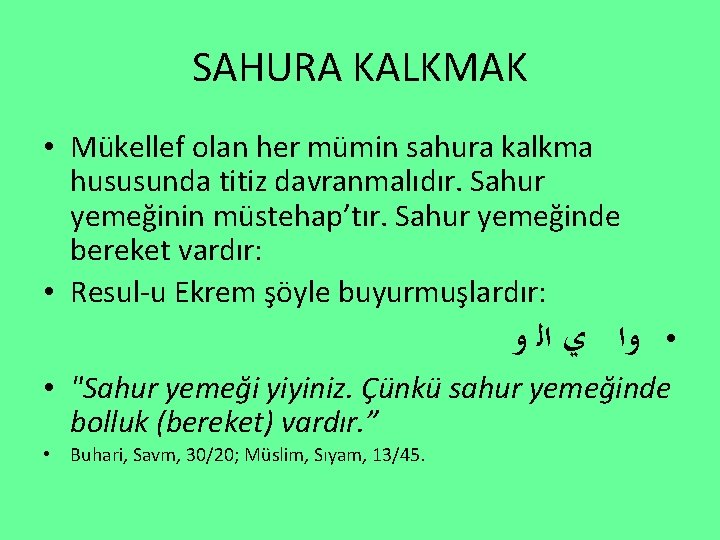 SAHURA KALKMAK • Mükellef olan her mümin sahura kalkma hususunda titiz davranmalıdır. Sahur yemeğinin