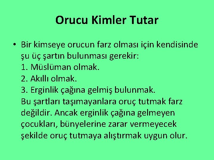 Orucu Kimler Tutar • Bir kimseye orucun farz olması için kendisinde şu üç şartın