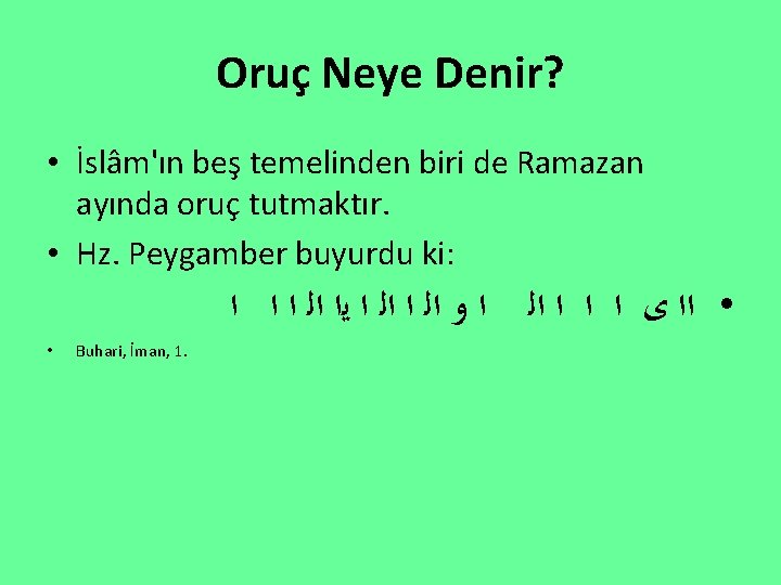 Oruç Neye Denir? • İslâm'ın beş temelinden biri de Ramazan ayında oruç tutmaktır. •