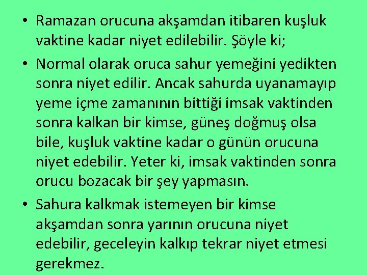  • Ramazan orucuna akşamdan itibaren kuşluk vaktine kadar niyet edilebilir. Şöyle ki; •