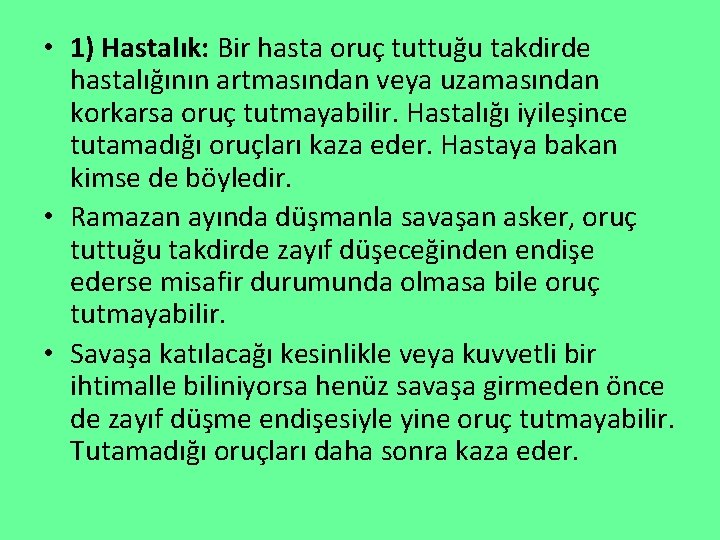  • 1) Hastalık: Bir hasta oruç tuttuğu takdirde hastalığının artmasından veya uzamasından korkarsa