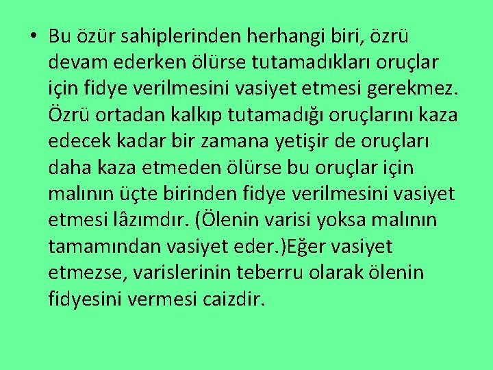  • Bu özür sahiplerinden herhangi biri, özrü devam ederken ölürse tutamadıkları oruçlar için