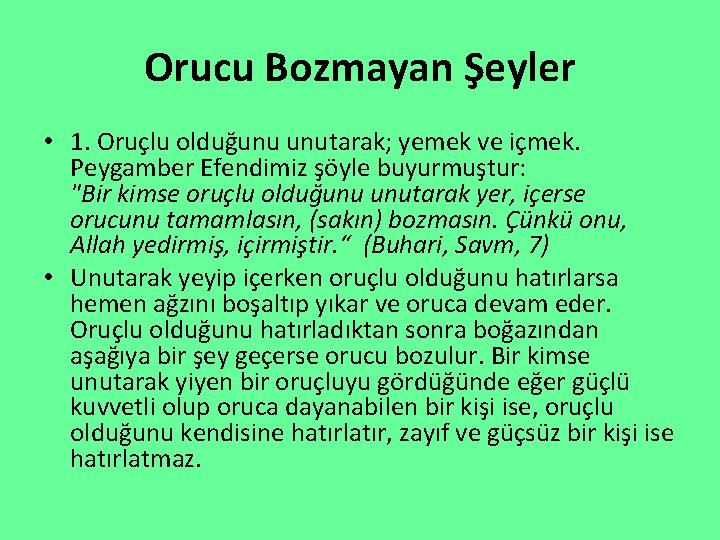 Orucu Bozmayan Şeyler • 1. Oruçlu olduğunu unutarak; yemek ve içmek. Peygamber Efendimiz şöyle