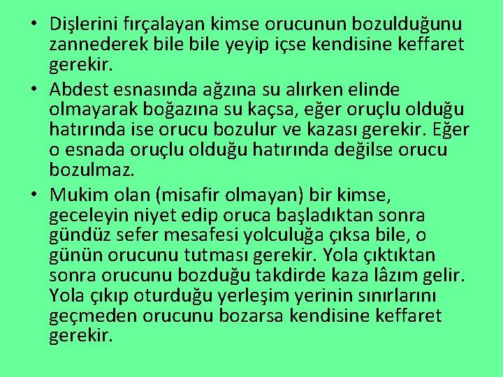  • Dişlerini fırçalayan kimse orucunun bozulduğunu zannederek bile yeyip içse kendisine keffaret gerekir.