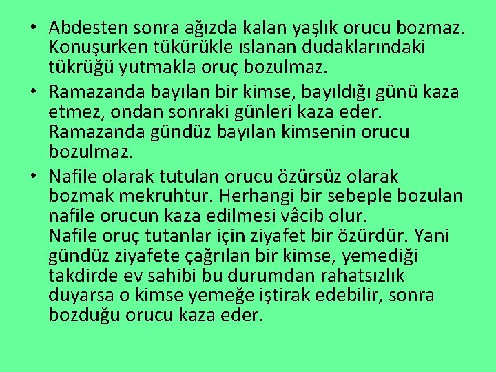  • Abdesten sonra ağızda kalan yaşlık orucu bozmaz. Konuşurken tükürükle ıslanan dudaklarındaki tükrüğü