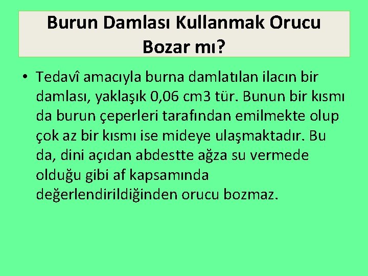 Burun Damlası Kullanmak Orucu Bozar mı? • Tedavî amacıyla burna damlatılan ilacın bir damlası,