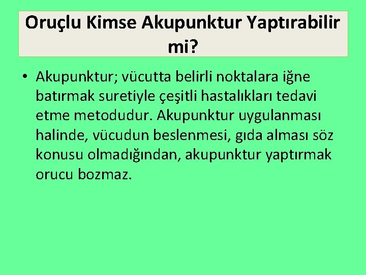 Oruçlu Kimse Akupunktur Yaptırabilir mi? • Akupunktur; vücutta belirli noktalara iğne batırmak suretiyle çeşitli