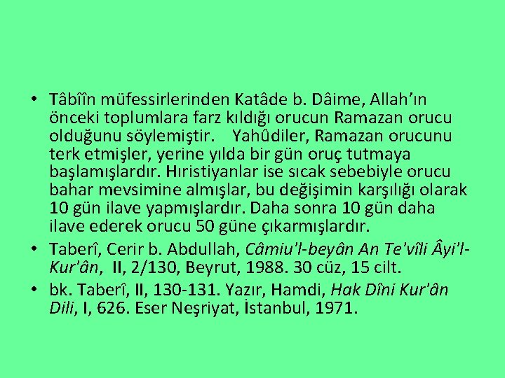  • Tâbîîn müfessirlerinden Katâde b. Dâime, Allah’ın önceki toplumlara farz kıldığı orucun Ramazan