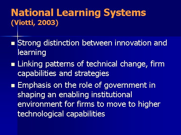 National Learning Systems (Viotti, 2003) Strong distinction between innovation and learning n Linking patterns National Learning Systems (Viotti, 2003) Strong distinction between innovation and learning n Linking patterns