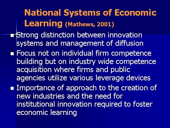 National Systems of Economic Learning (Mathews, 2001) Strong distinction between innovation systems and management National Systems of Economic Learning (Mathews, 2001) Strong distinction between innovation systems and management