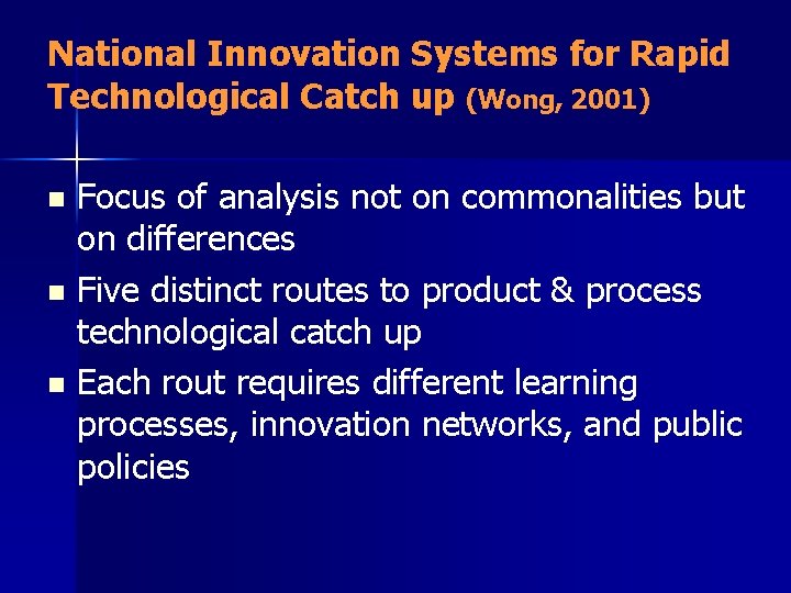 National Innovation Systems for Rapid Technological Catch up (Wong, 2001) Focus of analysis not National Innovation Systems for Rapid Technological Catch up (Wong, 2001) Focus of analysis not