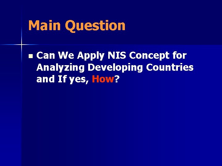 Main Question n Can We Apply NIS Concept for Analyzing Developing Countries and If Main Question n Can We Apply NIS Concept for Analyzing Developing Countries and If