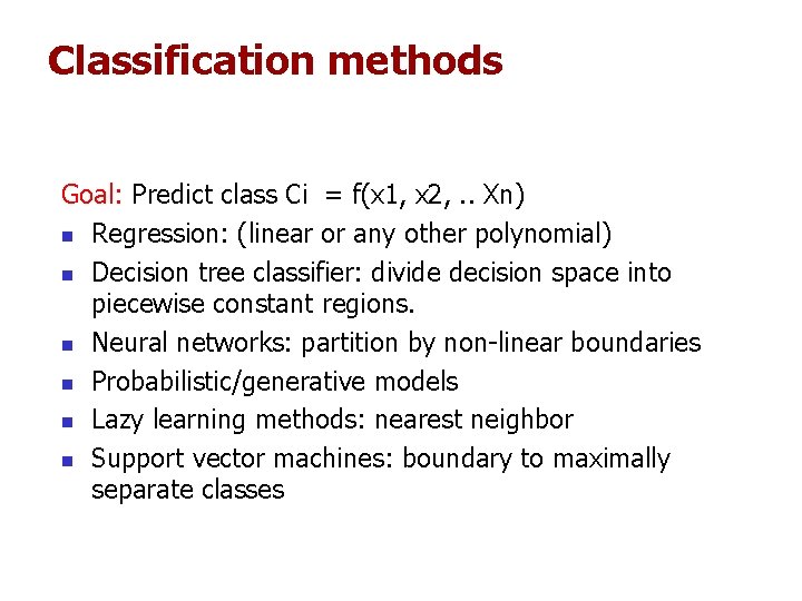 Classification methods Goal: Predict class Ci = f(x 1, x 2, . . Xn) Classification methods Goal: Predict class Ci = f(x 1, x 2, . . Xn)