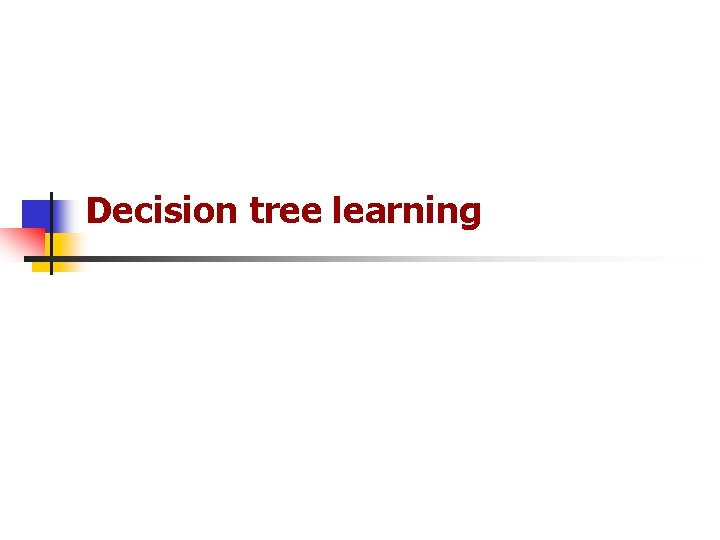 Decision tree learning Decision tree learning
