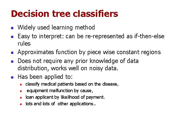 Decision tree classifiers n n n Widely used learning method Easy to interpret: can Decision tree classifiers n n n Widely used learning method Easy to interpret: can