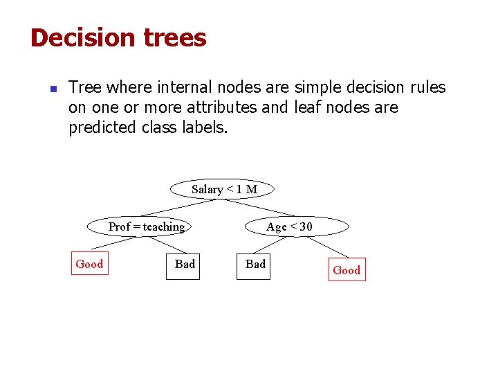 Decision trees n Tree where internal nodes are simple decision rules on one or Decision trees n Tree where internal nodes are simple decision rules on one or